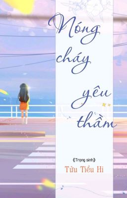 [BHTT] [QT] Nóng Cháy Yêu Thầm - Tửu Tiểu Hi