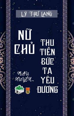 [BHTT] [QT] Nữ Chủ Thu Tiền Bức Ta Yêu Đương - Lý Thu Lang