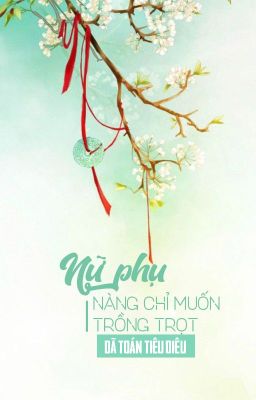 [BHTT - QT] Nữ phụ nàng chỉ muốn trồng trọt - Dã Toán Tiêu Diêu