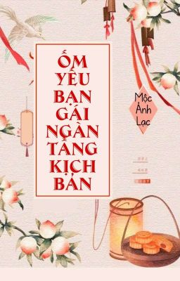 [BHTT] [QT] Ốm Yếu Bạn Gái Ngàn Tầng Kịch Bản - Mộc Ảnh Lạc