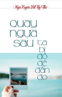 [BHTT] [QT] Quay Ngựa Sau Ta Bị Đồ Đệ Đắn Đo - Ngự Xuyên Bất Tẩy Thủ