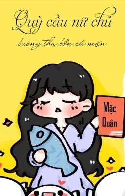 [BHTT] [QT] Quỳ Cầu Nữ Chủ Buông Tha Bổn Cá Mặn - Mặc Quân