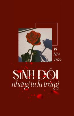 [BHTT - QT] Sinh đôi, nhưng Tu La tràng - Vi Nhị Trúc
