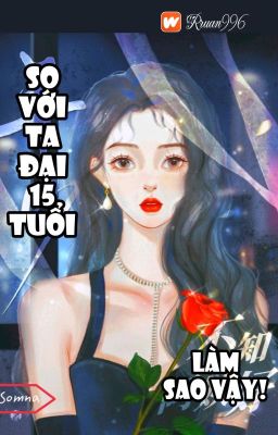 [BHTT] [QT] So Với Ta Đại Mười Lăm Tuổi Làm Sao Vậy! - Somna