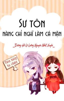 [BHTT][QT] Sư Tôn Nàng Chỉ Nghĩ Làm Cá Mặn - Đường Hồ Lô Lưỡng Nguyên Nhất Xuyến