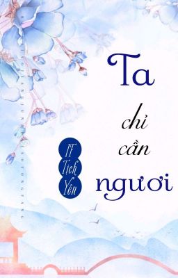 [BHTT] [QT] Ta Chỉ Cần Ngươi - IF Tịch Yên