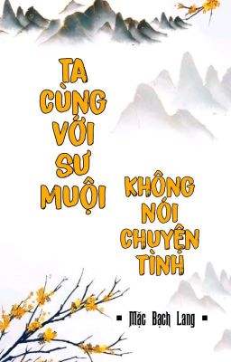 [BHTT] [QT] Ta Cùng Với Sư Muội Không Nói Chuyện Tình - Mặc Bạch Lang