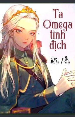 [BHTT] [QT] Ta Omega Tình Địch - Du Phù