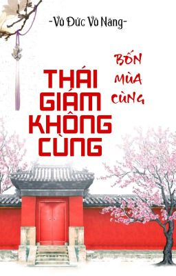 [BHTT] [QT] Thái Giám Không Cùng Bốn Mùa Cùng - Vô Đức Vô Năng