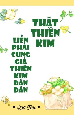 [BHTT] [QT] Thật Thiên Kim Liền Phải Cùng Giả Thiên Kim Dán Dán - Qua Thu