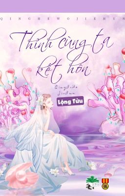 [BHTT] [QT] Thỉnh Cùng Ta Kết Hôn - Lộng Tửu