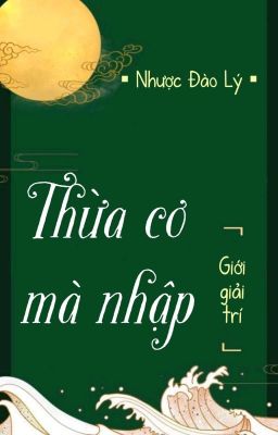 [BHTT] [QT] Thừa Cơ Mà Nhập - Nhược Đào Lý