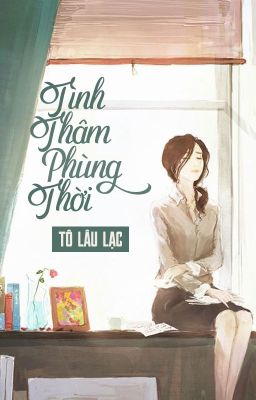 [BHTT - QT] Tình Thầm Phùng Thời - Tô Lâu Lạc