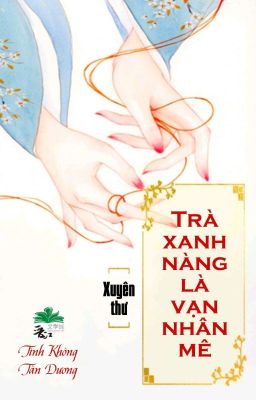 [BHTT] [QT] Trà Xanh Nàng Là Vạn Nhân Mê - Tình Không Tàn Dương