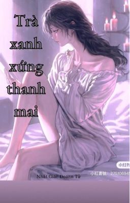 [BHTT - QT] Trà Xanh Xứng Thanh Mai - Nhất Giác Đoạn Tử