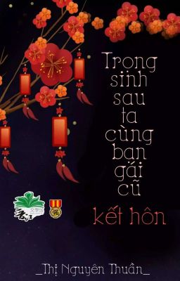 [BHTT] [QT] Trọng Sinh Sau Ta Cùng Bạn Gái Cũ Kết Hôn - Thị Nguyên Thuần