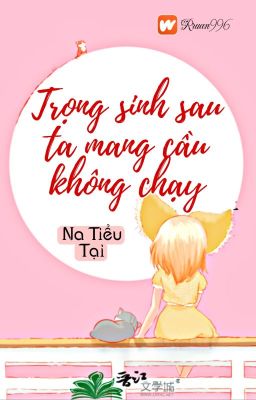 [BHTT] [QT] Trọng Sinh Sau Ta Mang Cầu Không Chạy - Na Tiểu Tại