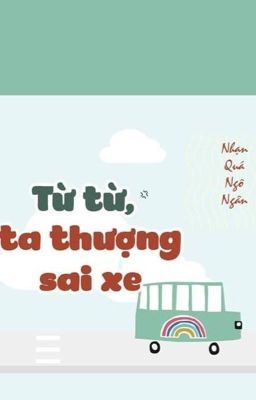 [BHTT -QT] Từ Từ, Ta Thượng Sai Xe - Tác giả: Nhạn Quá Ngô Ngân