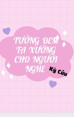 [BHTT - QT] Tưởng Đem Ta Xướng Cho Ngươi Nghe - Kỳ Cửu