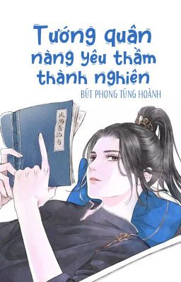 [BHTT - QT] Tướng quân nàng yêu thầm thành nghiện - Bút Phong Túng Hoành