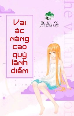 [BHTT] [QT] Vai Ác Nàng Cao Quý Lãnh Diễm - Mộ Hàn Chu