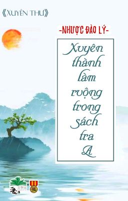 [BHTT] [QT] Xuyên Thành Làm Ruộng Trong Sách Tra A - Nhược Đào Lý