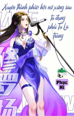 [BHTT] [QT] Xuyên Thành Pháo Hôi Nữ Xứng Sau Ta Đụng Phải Tu La Tràng - Phục Hỉ