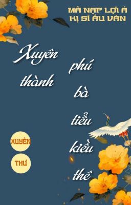 [BHTT] [QT] Xuyên Thành Phú Bà Tiểu Kiều Thê - Mã Nạp Lợi Á Kỵ Sĩ Âu Văn