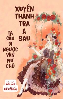 [BHTT] [QT] Xuyên Thành Tra A Sau Ta Câu Đi Ngược Văn Nữ Chủ