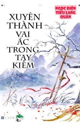 [BHTT] [QT] Xuyên thành vai ác trong tay kiếm - Ngọc Diện Tiểu Lang Quân