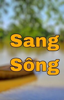 [BHTT][Thuần Việt] Sang sông