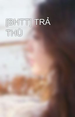 [BHTT] TRẢ THÙ