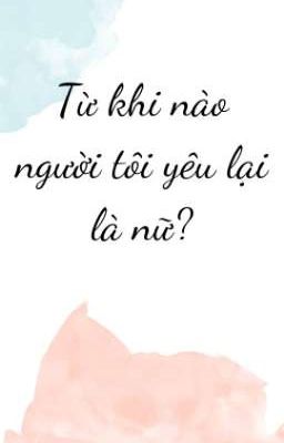 [BHTT] Từ khi nào người tôi yêu là nữ?