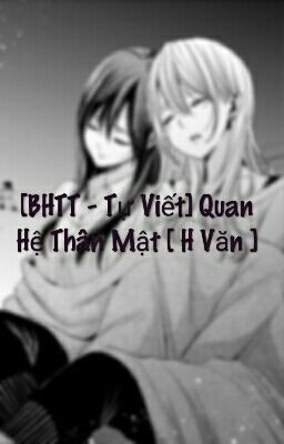 [BHTT - Tự Viết] Quan Hệ Thân Mật [ H Văn ]