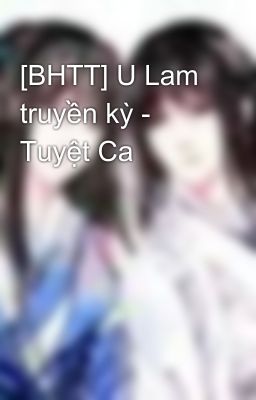 [BHTT] U Lam truyền kỳ - Tuyệt Ca