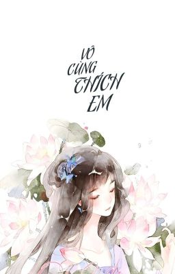 [BHTT] Vô Cùng Thích Em (Updated)