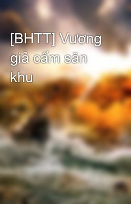 [BHTT] Vương giả cấm săn khu