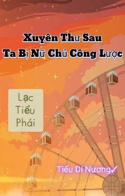 [BHTT] Xuyên Thư Sau Ta Bị Nữ Chủ Công Lược (Lạc Tiểu Phái)