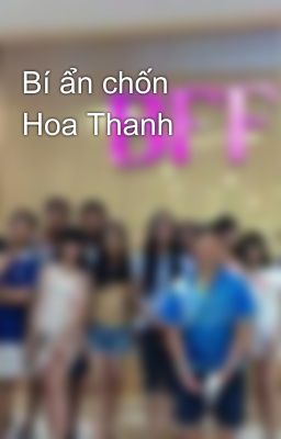 Bí ẩn chốn Hoa Thanh