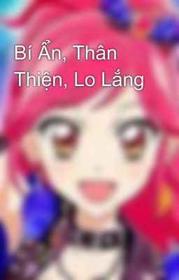 Bí Ẩn, Thân Thiện, Lo Lắng 