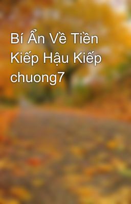 Bí Ẩn Về Tiền Kiếp Hậu Kiếp chuong7