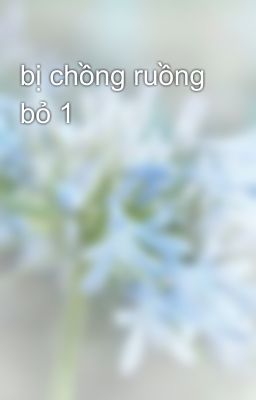 bị chồng ruồng bỏ 1