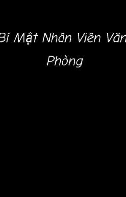 Bí Mật Nhân Viên Văn Phòng [BL Cao H]