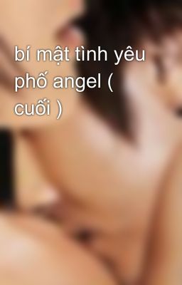 bí mật tình yêu phố angel ( cuối )