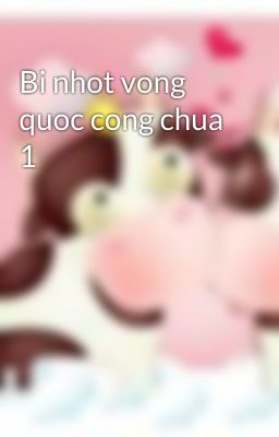 Bi nhot vong quoc cong chua 1