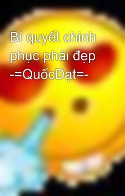 Bí quyết chinh phục phái đẹp -=QuốcĐạt=-