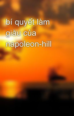 bí quyết làm giàu của napoleon-hill