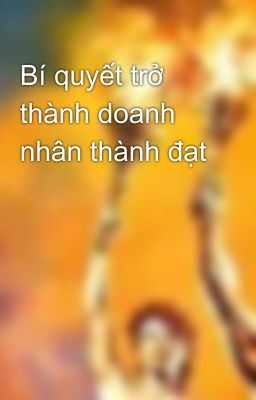 Bí quyết trở thành doanh nhân thành đạt