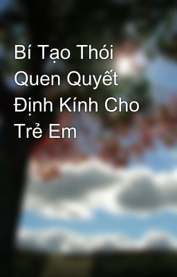 Bí Tạo Thói Quen Quyết Định Kính Cho Trẻ Em