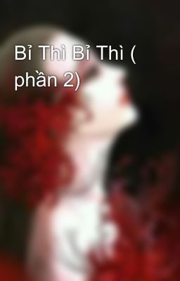 Bỉ Thì Bỉ Thì ( phần 2)